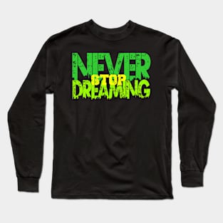 never stop dreaming Long Sleeve T-Shirt